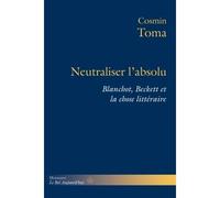 Neutraliser l'absolu Blanchot, Beckett et la chose littéraire - Cosmin Toma - Hermann - broché - Essai