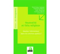 Neutralité et faits religieux Quelles interactions dans les services publics ? - Dominique Cabiaux - Academia Eds - broché - Etude