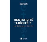 Neutralité ou laïcité ? : la Belgique hésite Nadia Geerts (Auteur)