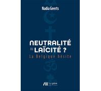 Neutralité ou laïcité ? : la Belgique hésite - Nadia Geerts - Luc Pire - broché - Essai