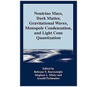 Neutrino Mass, Dark Matter, Gravitational Waves, Monopole Condensation, And Light Cone Quantization