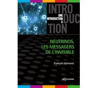 Neutrinos Les messagers de l'invisible - François Vannucci - Edp Sciences - broché - Essai
