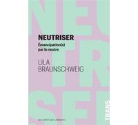 Neutriser Emancipation(s) par le neutre - Lila Braunschweig - Les Liens Qui Liberent - broché - Essai