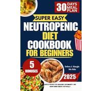 Neutropenic Diet Cookbook For Beginners: Gentle Recipes for Managing Low Immunity and Maintaining Energy Naturally