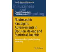 Neutrosophic Paradigms: Advancements in Decision Making and Statistical Analysis: Neutrosophic Principles for Handling Uncertainty