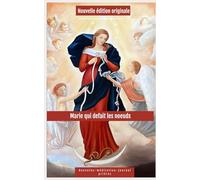Neuvaine à Marie qui défait les nœuds: nouvelle édition: Neuvaine puissante de 9 jours : Évangiles , méditations mariales et journal spirituel pour délier tous les nœuds de votre vie