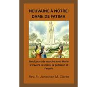 NEUVAINE À NOTRE-DAME DE FATIMA: Neuf jours de marche avec Marie à travers la prière, la guérison et l'espoir