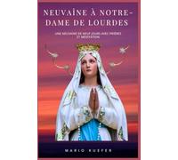 Neuvaine à Notre-Dame de Lourdes: Une neuvaine de neuf jours avec prières et méditation
