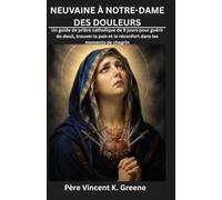 NEUVAINE À NOTRE-DAME DES DOULEURS: Un guide de prière catholique de 9 jours pour guérir du deuil, trouver la paix et le réconfort dans les moments de chagrin