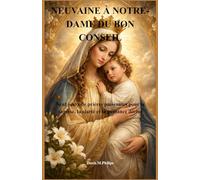NEUVAINE À NOTRE-DAME DU BON CONSEIL: Neuf jours de prières puissantes pour la sagesse, la clarté et la guidance divine