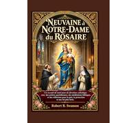 Neuvaine à Notre-Dame du Rosaire: Une dévotion catholique de 9 jours avec prières quotidiennes, méditations bibliques et réflexions pour la paix, la protection et une foi plus forte
