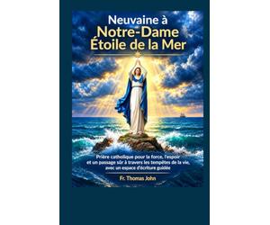 Neuvaine à Notre-Dame Étoile de la Mer: Prière catholique pour la force, l'espoir et un passage sûr à travers les tempêtes de la vie, avec un espace d'écriture guidée