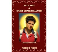 NEUVAINE À SAINT CHARLES ACUTIS: Un voyage de prière de neuf jours inspiré par la vie de saint Carlos Acutis