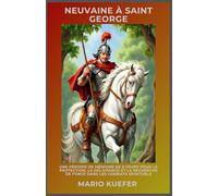 NEUVAINE À SAINT GEORGE: UNE PÉRIODE DE MÉMOIRE DE 9 JOURS POUR LA PROTECTION, LA DÉLIVRANCE ET LA RECHERCHE DE FORCE DANS LES COMBATS SPIRITUELS