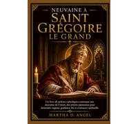 NEUVAINE À SAINT GRÉGOIRE LE GRAND: Un livre de prières catholiques contenant une neuvaine de 9 jours, des prières puissantes pour demander sagesse, guidance, foi et croissance spirituelle.
