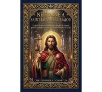 NEUVAINE À SAINT JACQUES LE MAJOR: Le livre de prières catholique complet de 9 jours pour le courage, les pèlerins, la persévérance et la foi