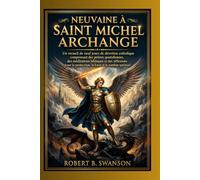 Neuvaine à saint Michel Archange: Un recueil de 9 jours de dévotion catholique avec prières quotidiennes, méditations bibliques et réflexions pour la protection, la force et le combat spirituel