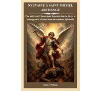 NEUVAINE À SAINT MICHEL ARCHANGE: Une prière de 9 jours pour la protection, la force, le courage et la victoire dans les combats spirituels