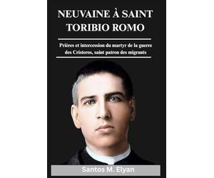 NEUVAINE À SAINT TORIBIO ROMO: Prières et intercession du martyr de la guerre des Cristeros, saint patron des migrants