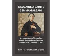NEUVAINE À SAINTE GEMMA GALGANI: Un voyage de neuf jours placé sous le signe de la confiance, de l'amour et de l'abandon à Dieu