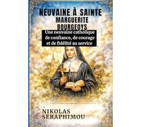 NEUVAINE À SAINTE MARGUERITE BOURGEOYS: Une neuvaine catholique de confiance, de courage et de fidélité au service
