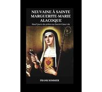 Neuvaine à Sainte Marguerite-Marie Alacoque: Neuf jours de prière au Sacré-Cœur de Jésus