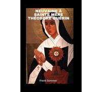 Neuvaine à Sainte Mère Théodore Guérin: Patronne du courage face aux épreuves.