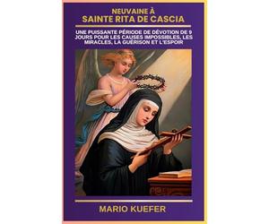 NEUVAINE À SAINTE RITA DE CASCIA: UNE PUISSANTE PÉRIODE DE DÉVOTION DE 9 JOURS POUR LES CAUSES IMPOSSIBLES, LES MIRACLES, LA GUÉRISON ET L'ESPOIR