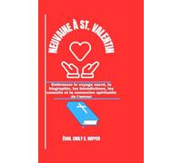 NEUVAINE À ST. VALENTIN: Embrasser le voyage sacré, la biographie, les bénédictions, les conseils et la connexion Spirituelle de l'amour