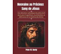 Neuvaine au Précieux Sang de Jésus: Une dévotion catholique de prière de 9 jours pour la guérison, la protection, la délivrance et la miséricorde divine