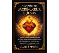 NEUVAINE AU SACRÉ-CŒUR DE JÉSUS: Un livre de prières catholiques contenant des prières quotidiennes, des promesses sacrées et la Miséricorde divine pour la guérison, la protection et la croissance .