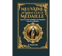 Neuvaine de la Médaille Miraculeuse: Neuf jours de prière catholique avec biographie, miracles, réflexions et journal de réflexion sur quatre ans