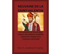 NEUVAINE DE LA SAINT-VALENTIN: Une neuvaine de 9 jours pour l'amour, les relations, la famille, la guérison, l'espoir et la croissance spirituelle