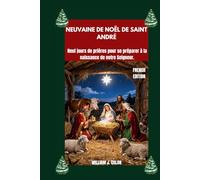 NEUVAINE DE NOËL DE SAINT ANDRÉ: Neuf jours de prières pour se préparer à la naissance de notre Seigneur.