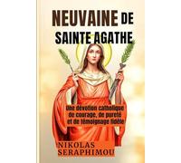 NEUVAINE DE SAINTE AGATHE: Une dévotion catholique de courage, de pureté et de témoignage fidèle