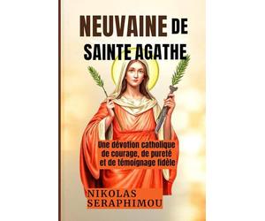 NEUVAINE DE SAINTE AGATHE: Une dévotion catholique de courage, de pureté et de témoignage fidèle