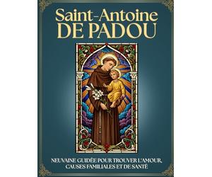 Neuvaine Guidée à Saint Antoine de Padoue : 9 Jours de Prière pour RETROUVER ce qui est PERDU et Demander des MIRACLES: Journal de Gratitude ... 13 MINUTES, Humble Supplique et Rosaire.