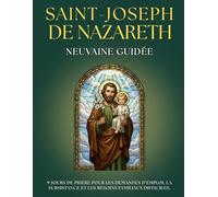 Neuvaine Guidée à Saint Joseph : 9 Jours de Prière pour la Protection du FOYER et de la FAMILLE: Livre de Dévotion pour FIDÈLES DÉVOTS avec prières, ... TRAVAIL, demander SOUTIEN et trouver la PAIX.