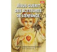 Neuvaine Pour Guérir Des Blessures De L'enfance - Et Autres Petites Lumières De Jésus Sur Ma Vie