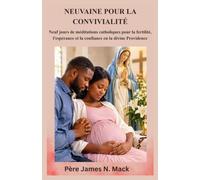NEUVAINE POUR LA CONVIVIALITÉ: Neuf jours de méditations catholiques pour la fertilité, l'espérance et la confiance en la divine Providence