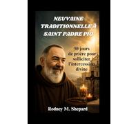 Neuvaine traditionnelle à saint Padre Pio: 30 jours de prière pour solliciter l'intercession divine