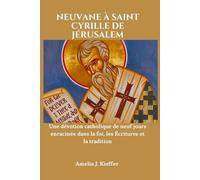 NEUVANE À SAINT CYRILLE DE JÉRUSALEM: Une dévotion catholique de neuf jours enracinée dans la foi, les Écritures et la tradition