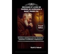 NEUVANE ET LIVRE DE PRIÈRES DE GUÉRISON À SAINT PADRE PIO: Dévotions catholiques pour les miracles, la protection, la souffrance, l'espérance et l'intercession