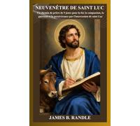 NEUVENÊTRE DE SAINT LUC: Un chemin de prière de 9 jours pour la foi, la compassion, la guérison et la persévérance par l'intercession de saint Luc