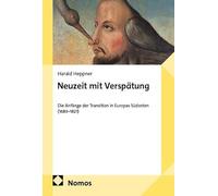Neuzeit mit Verspätung: Die Anfänge der Transition in Europas Südosten (1683-1821)