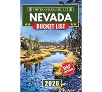Nevada Bucket List: 150 Epic Adventures, Road Trips, and Hidden Gems: The Complete Travel Guide to Las Vegas, Ghost Towns, National Parks, and the Wild West (Includes Interactive Map)