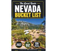 Nevada Bucket List: Discover 150 Desert Adventures: Las Vegas Lights, Red Rock Landscapes, Ghost Towns, Scenic Highways & Hidden Canyon Escapes - With Local Tips & Memorable Roadside Stops