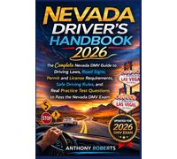 Nevada Driver’s Handbook 2026: The Complete Nevada DMV Guide to Driving Laws, Road Signs, Permit and License Requirements, Safe Driving Rules, and Real Practice Test Questions to Pass the Nevada Exam