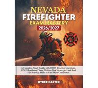 NEVADA FIREFIGHTER EXAM MASTERY 2026/2027: A Complete Study Guide with 1000+ Practice Questions, CPAT Readiness Plans, Written Test Strategies, and Real Fire Service Skills to Pass With Confidence
