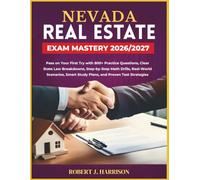 NEVADA REAL ESTATE EXAM MASTERY 2026/2027: Pass on Your First Try with 800+ Practice Questions, Clear State Law Breakdowns, Step-by-Step Math ... Smart Study Plans, and Proven Test Strategies